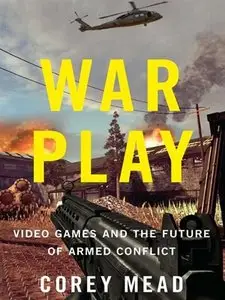 War Play: Video Games and the Future of Armed Conflict