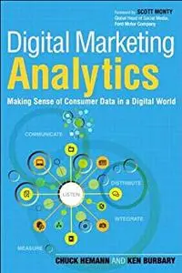 Digital Marketing Analytics: Making Sense of Consumer Data in a Digital World