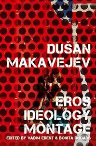 Dušan Makavejev: Eros, Ideology, Montage