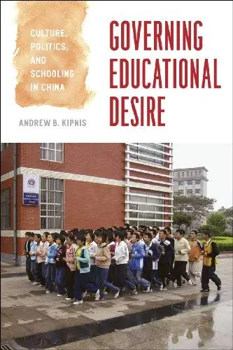 Governing Educational Desire: Culture, Politics, and Schooling in China