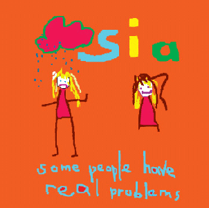 Sia - Some People Have Real Problems