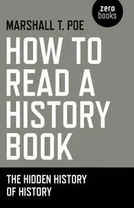 How to Read a History Book: The Hidden History Of History