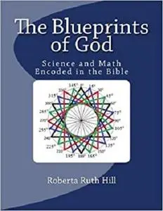 The Blueprints of God: Science and Math Encoded in the Bible