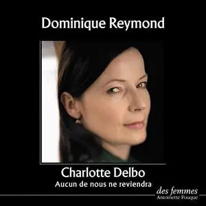 Charlotte Delbo, "Aucun de nous ne reviendra"