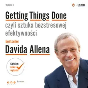 «Getting Things Done, czyli sztuka bezstresowej efektywności. Wydanie II» by David Allen