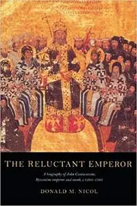 The Reluctant Emperor: A Biography of John Cantacuzene, Byzantine Emperor and Monk, c. 1295-1383