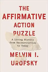 The Affirmative Action Puzzle: A Living History from Reconstruction to Today