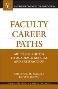 Faculty Career Paths: Multiple Routes to Academic Success and Satisfaction 1st Edition