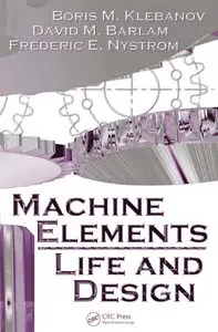 Boris M. Klebanov, David M. Barlam - Machine Elements: Life and Design (Repost)