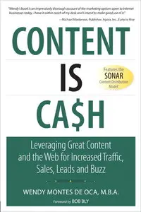 Content is Cash: Leveraging Great Content and the Web for Increased Traffic, Sales, Leads and Buzz (repost)