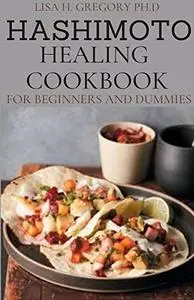 HASHIMOTO HEALING COOKBOOK FOR BEGINNERS AND DUMMIES