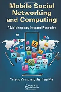 Mobile Social Networking and Computing: A Multidisciplinary Integrated Perspective