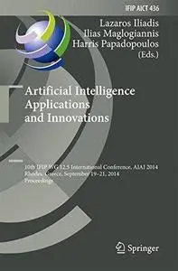 Artificial Intelligence Applications and Innovations: 10th IFIP WG 12.5 International Conference, AIAI 2014, Rhodes, Greece, Se