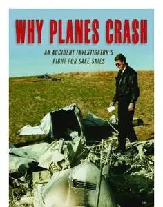 Why Planes Crash: An Accident Investigator Fights for Safe Skies