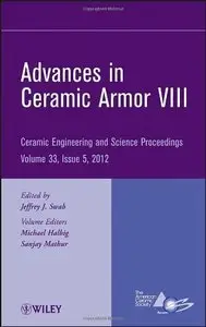 Advances in Ceramic Armor VIII: Ceramic Engineering and Science Proceedings, Volume 33 Issue 5 (Repost)