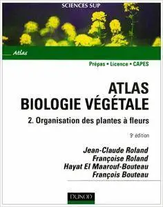 Jean-Claude Roland, Françoise Roland - Atlas de biologie végétale - Tome 2 - 9ème édition - Organisation des plantes à fleurs