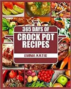 Crock Pot: 365 Days of Crock Pot Recipes