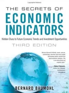 The Secrets of Economic Indicators: Hidden Clues to Future Economic Trends and Investment Opportunities (3rd Edition) [Repost]