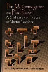 The Mathemagician and Pied Puzzler: A Collection in Tribute to Martin Gardner (Repost)