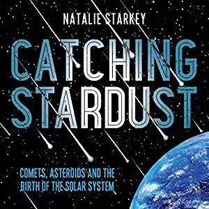 Catching Stardust: Comets, Asteroids and the Birth of the Solar System [Audiobook]