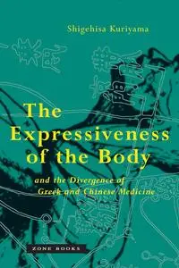 The Expressiveness of the Body and the Divergence of Greek and Chinese Medicine (Zone Books)