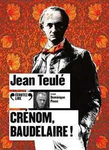 Jean Teulé, "Crénom, Baudelaire !"