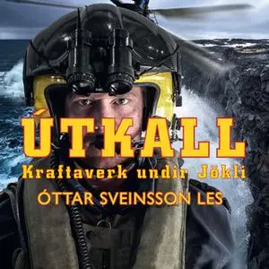 «Útkall: Kraftaverk undir jökli» by Óttar Sveinsson