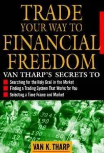 Van K. Tharp - Trade Your Way to Financial Freedom