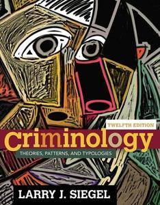 Criminology: Theories, Patterns, and Typologies, 12 edition