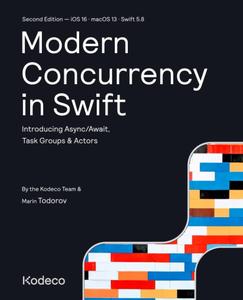 Modern Concurrency in Swift (Second Edition): Introducing Async/Await, Task Groups & Actors