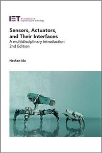 Sensors, Actuators, and Their Interfaces: A multidisciplinary introduction, 2nd Edition