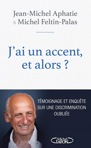 J'ai un accent, et alors ? : témoignage et enquête sur une discrimination oubliée - Jean-michel Aphatie, Michel Feltin-palas