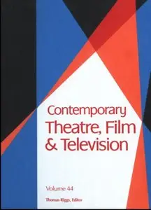 Contemporary Theatre, Film and Television (Volume 44) (repost)