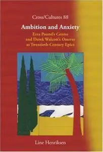 Ambition and Anxiety: Ezra Pound's 'Cantos' and Derek Walcott's 'Omeros' as Twentieth-Century Epics (Cross/Cultures 88)(Repost)