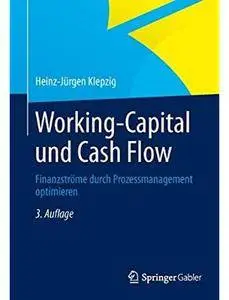 Working Capital und Cash Flow: Finanzströme durch Prozessmanagement optimieren (Auflage: 3) [Repost]