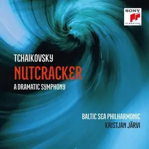 Kristjan Järvi & Baltic Sea Philharmonic - Tchaikovsky- Nutcracker - A Dramatic Symphony (2022)