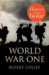 Rupert Colley, "World War One: History in an Hour"