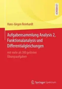 Aufgabensammlung Analysis 2, Funktionalanalysis und Differentialgleichungen: mit mehr als 300 gelösten Übungsaufgaben (repost)