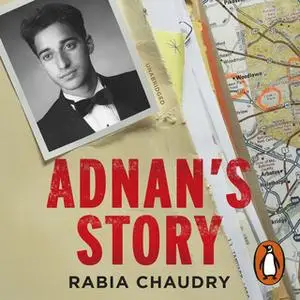 «Adnan's Story: The Case That Inspired the Podcast Phenomenon Serial» by Rabia Chaudry