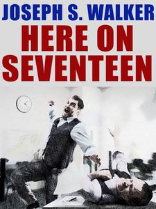 «Here on Seventeen» by Joseph S. Walker