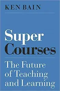 Super Courses: The Future of Teaching and Learning