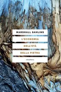 Marshall Sahlins, Roberto Marchionatti - L’economia dell’età della pietra