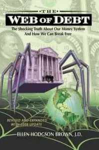 Web of Debt: The Shocking Truth About Our Money System and How We Can Break Free