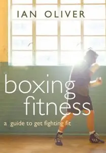 Boxing Fitness: A Guide to Getting Fighting Fit (Repost)
