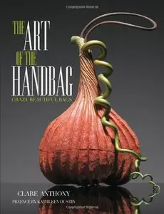 Art of the Handbag: Crazy Beautiful Bags