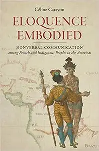 Eloquence Embodied: Nonverbal Communication among French and Indigenous Peoples in the Americas