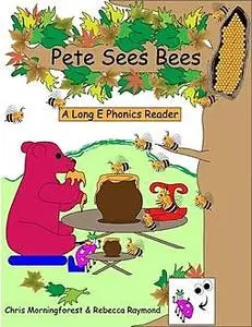 «Pete Sees Bees – A Long E Phonics Reader» by Chris Morningforest, Rebecca Raymond