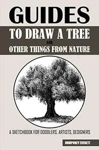 Guides To Draw A Tree And Other Things From Nature: A Sketchbook For Doodlers, Artists, Designers