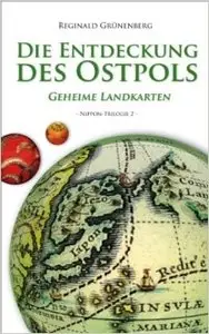 Die Entdeckung des Ostpols - Geheime Landkarten: Nippon-Trilogie II