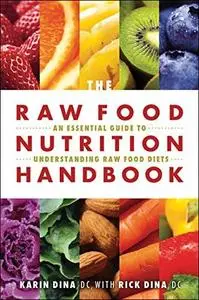 The Raw Food Nutrition Handbook: An Essential Guide to Understanding Raw Food Diets (repost)